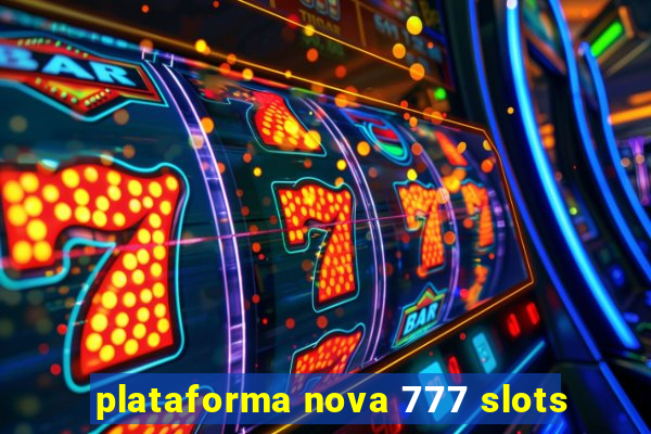 plataforma nova 777 slots